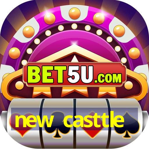 new casttle